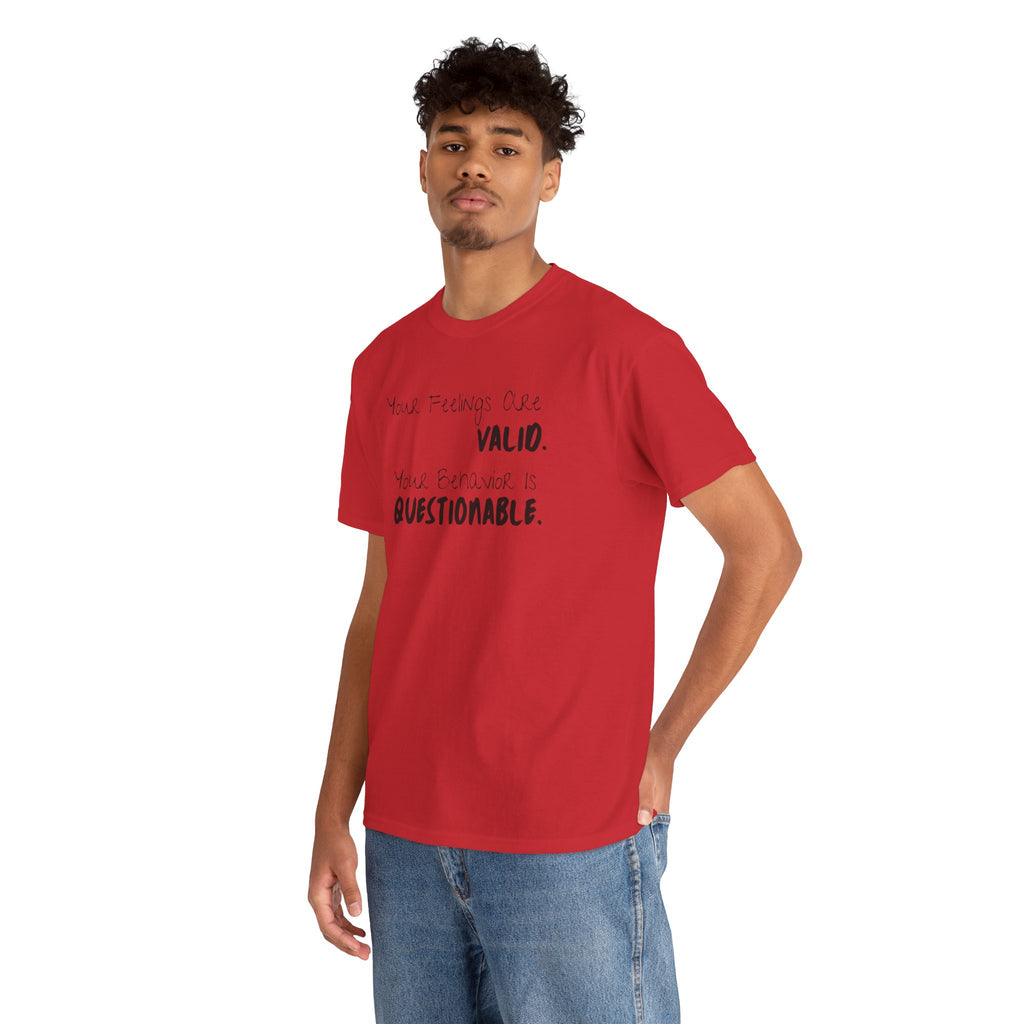 Valid Feelings T-Shirt — “Your Feelings Are Valid. Your Behavior Is Questionable.” Mental Health Graphic Tee