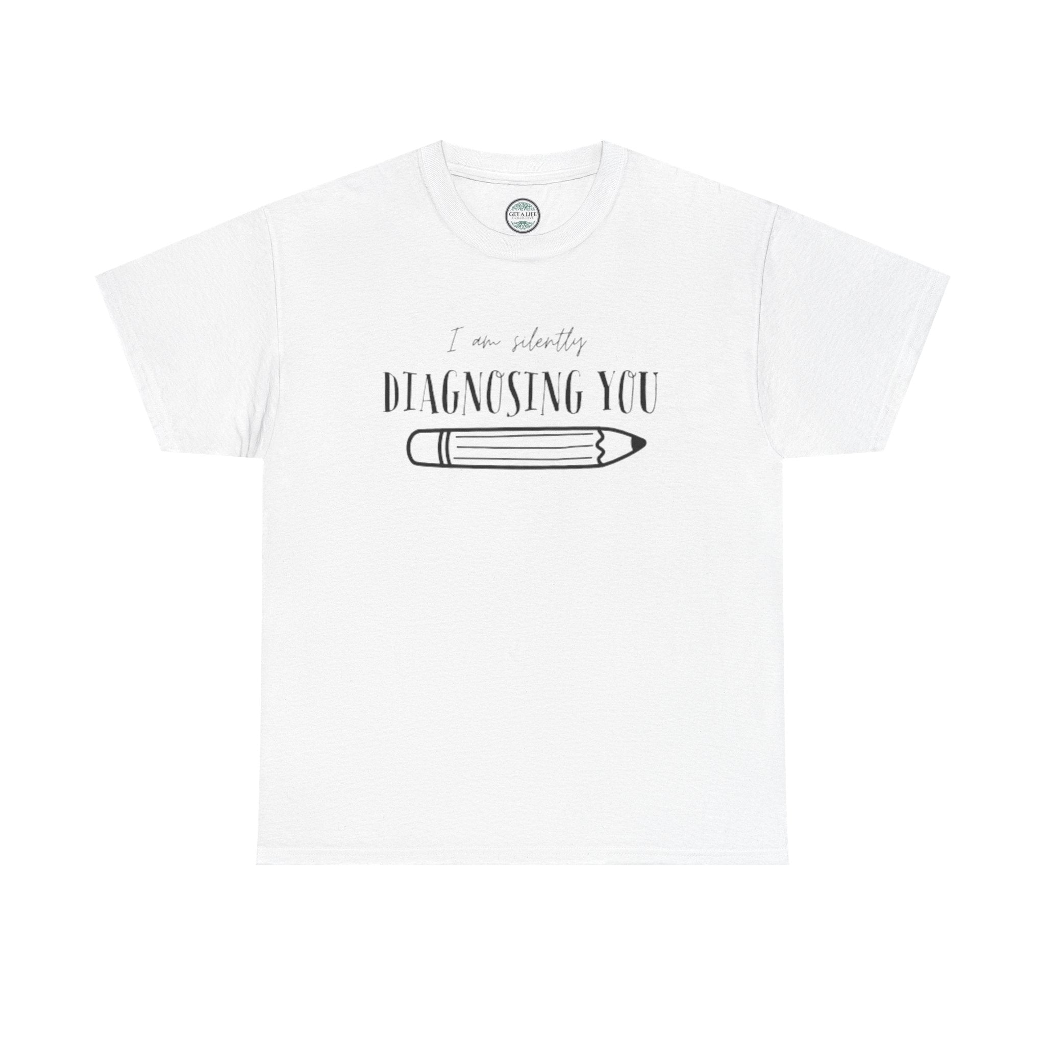 Diagnosing You T‑Shirt — Funny Pencil Graphic Medical Humor Tee