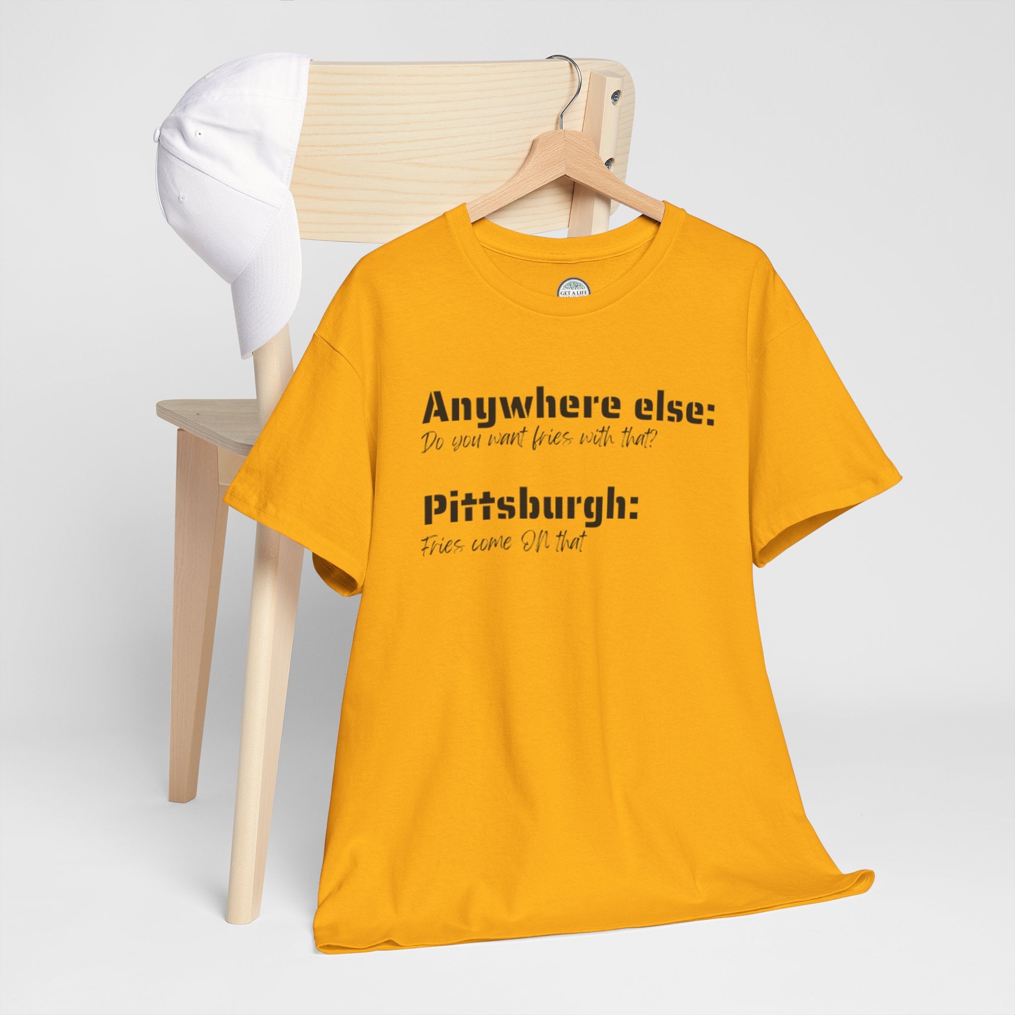 "You Want Fries With That? Fries Come ON That" Pittsburgh T-Shirt
