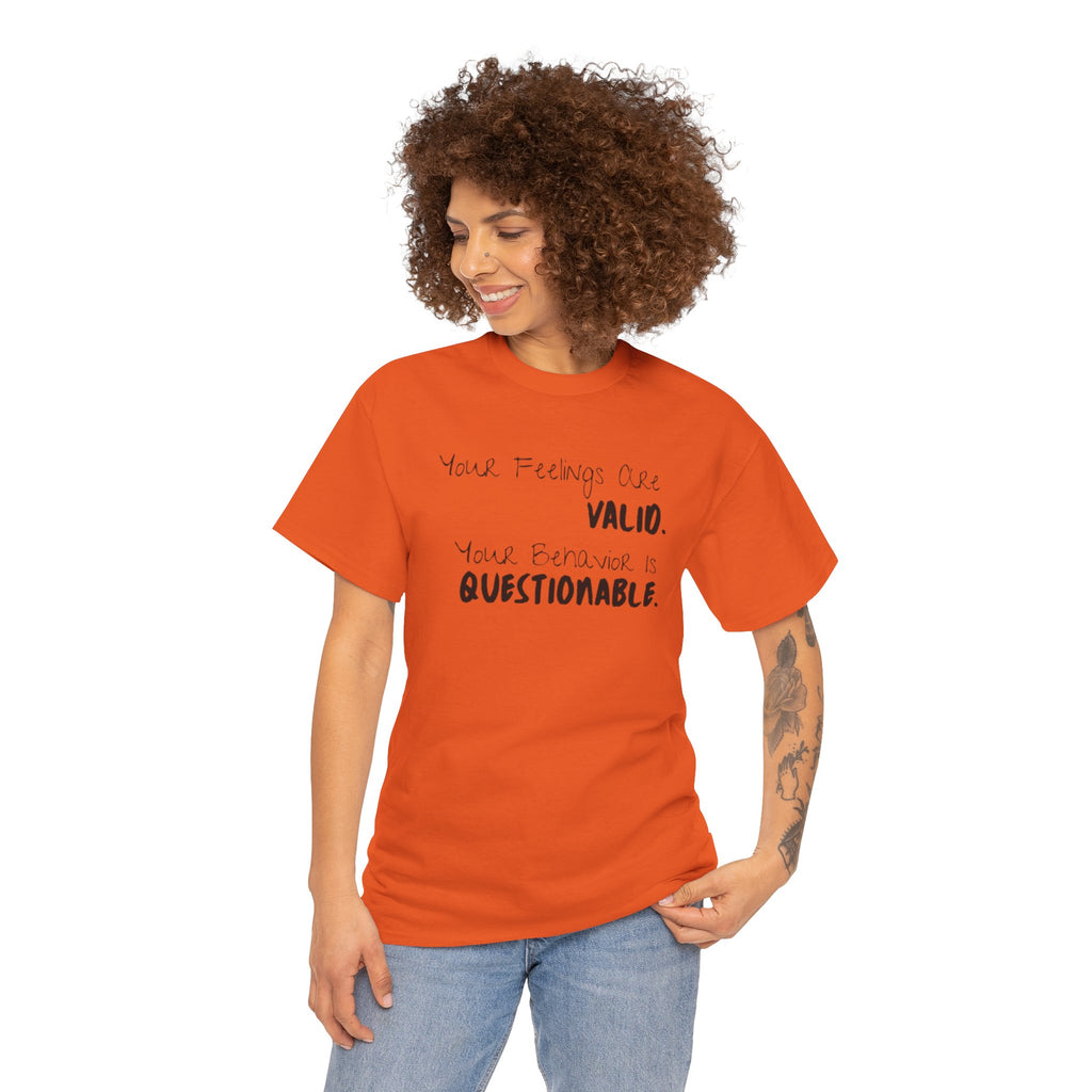 Valid Feelings T-Shirt — “Your Feelings Are Valid. Your Behavior Is Questionable.” Mental Health Graphic Tee