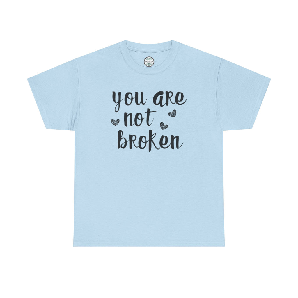 You Are Not Broken T-Shirt — Inspirational Mental Health Tee