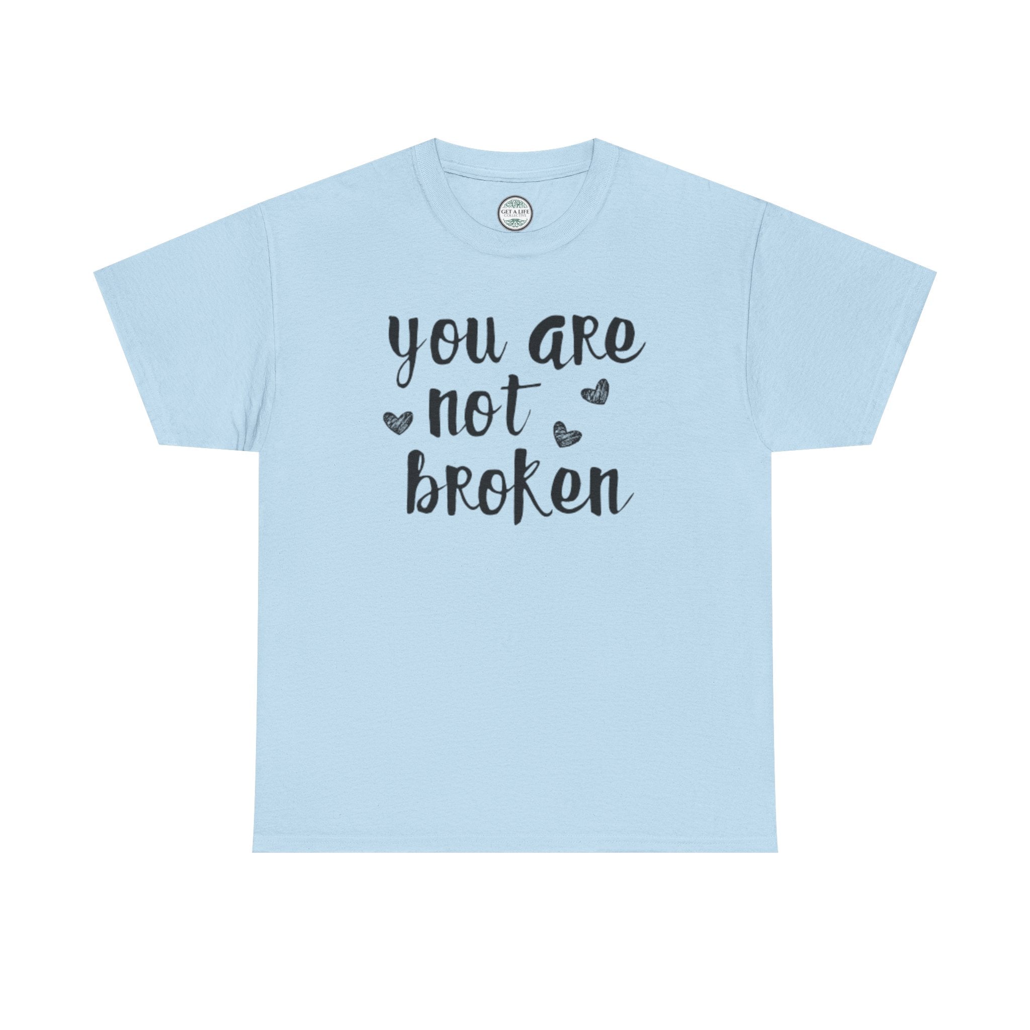 You Are Not Broken T-Shirt — Inspirational Mental Health Tee