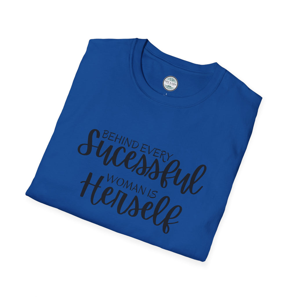 "Behind Every Successful Woman Is Herself" Inspirational Women's Tee tshirt