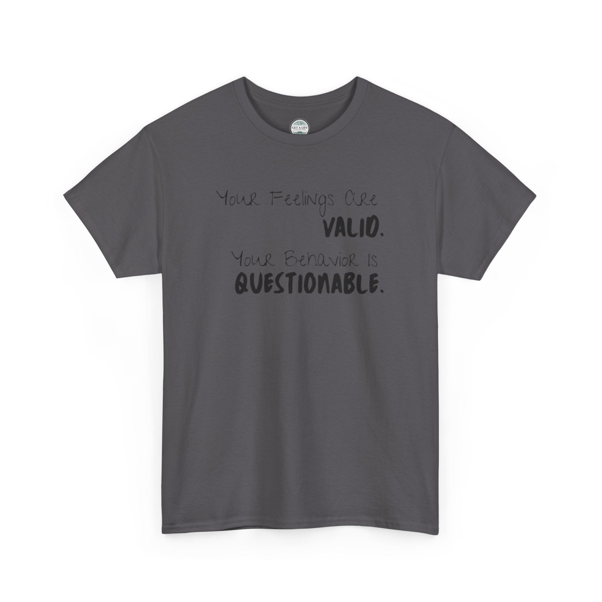 Valid Feelings T-Shirt — “Your Feelings Are Valid. Your Behavior Is Questionable.” Mental Health Graphic Tee