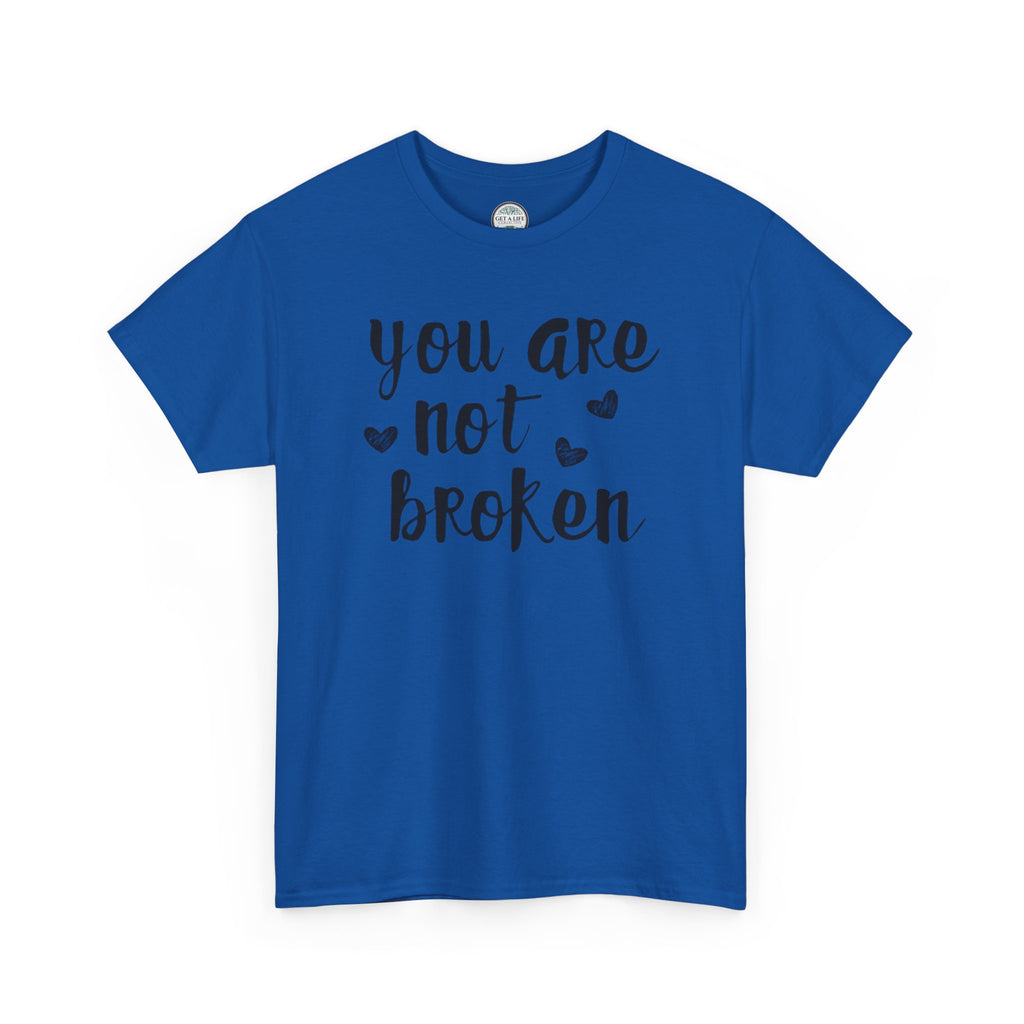 You Are Not Broken T-Shirt — Inspirational Mental Health Tee