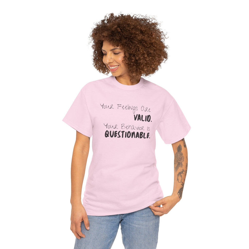 Valid Feelings T-Shirt — “Your Feelings Are Valid. Your Behavior Is Questionable.” Mental Health Graphic Tee