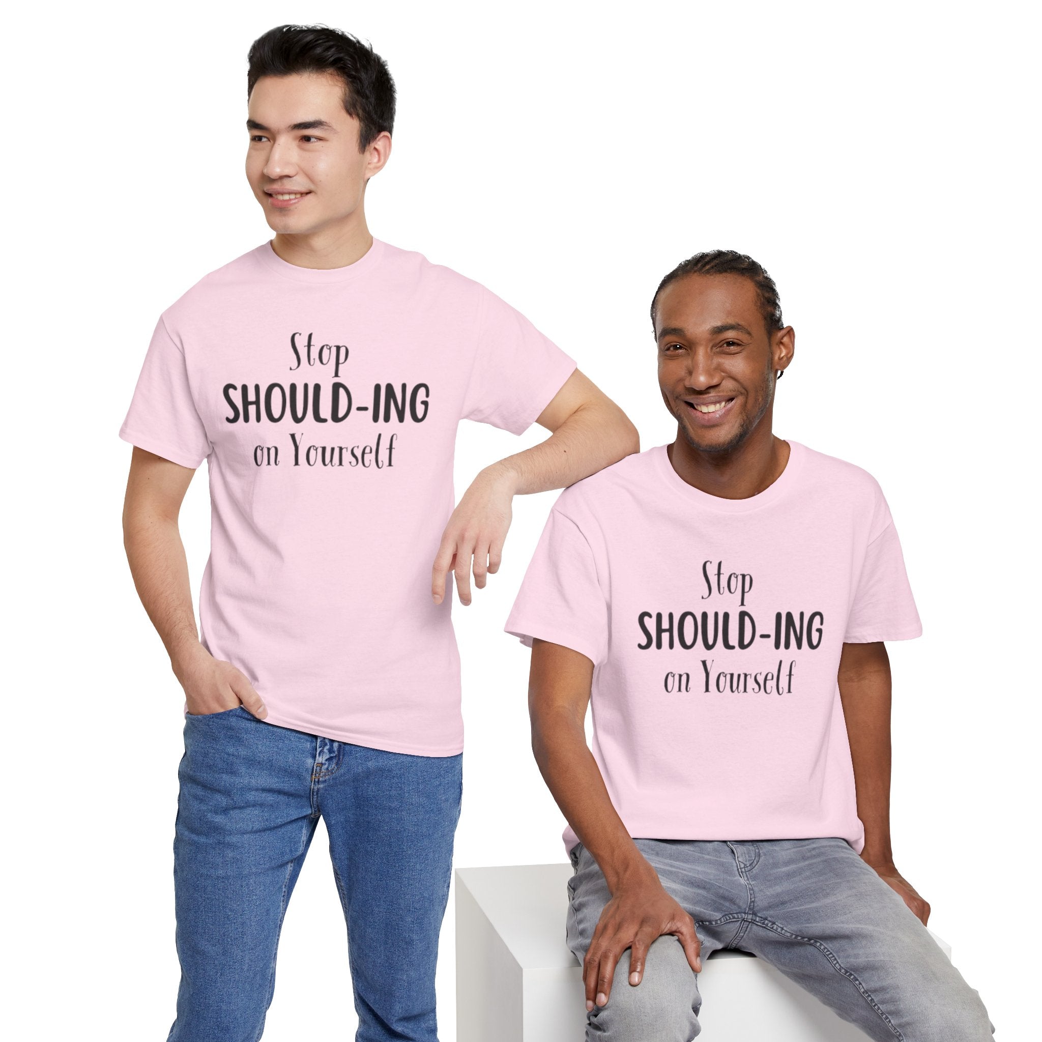 Stop Should-ing on Yourself T-Shirt