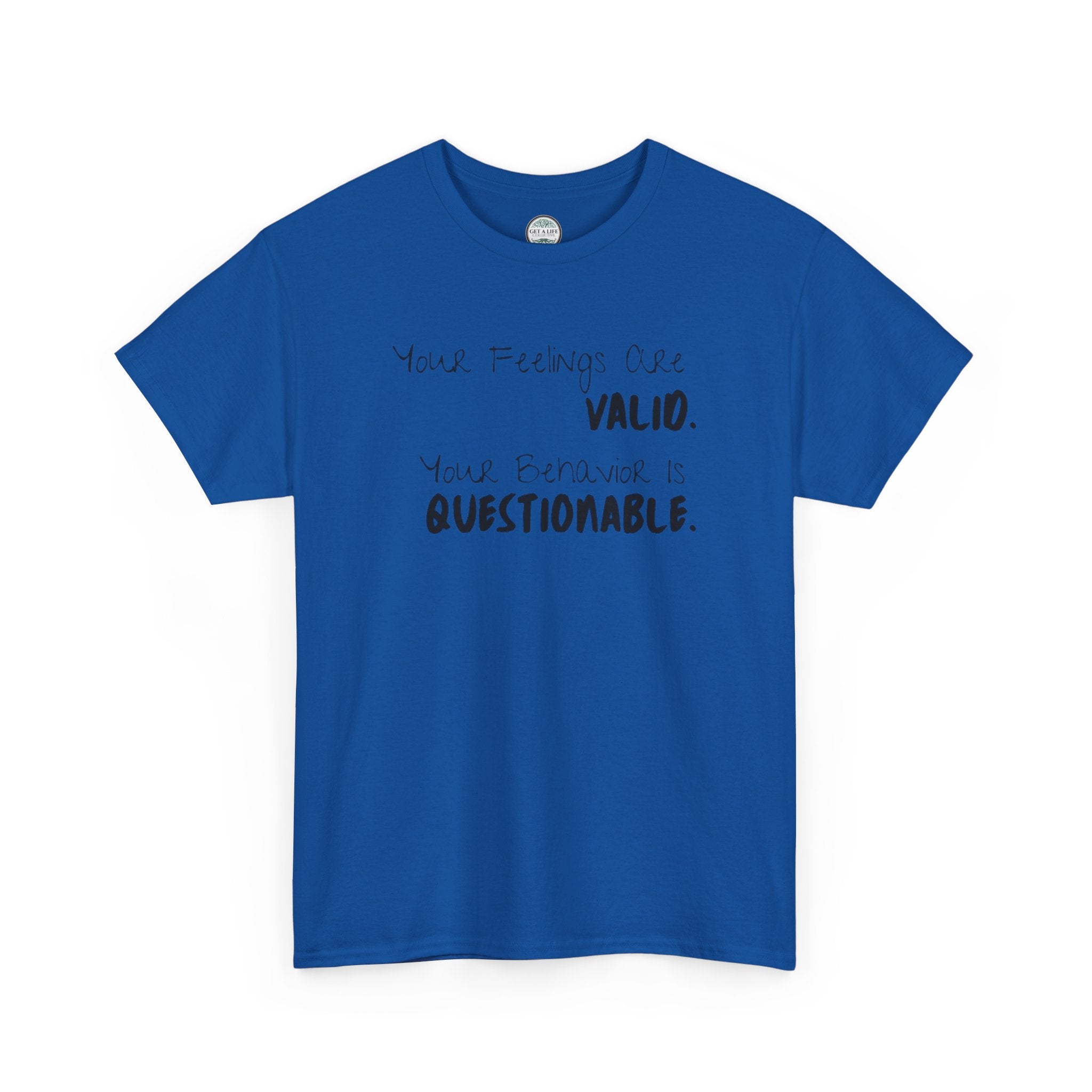 Valid Feelings T-Shirt — “Your Feelings Are Valid. Your Behavior Is Questionable.” Mental Health Graphic Tee