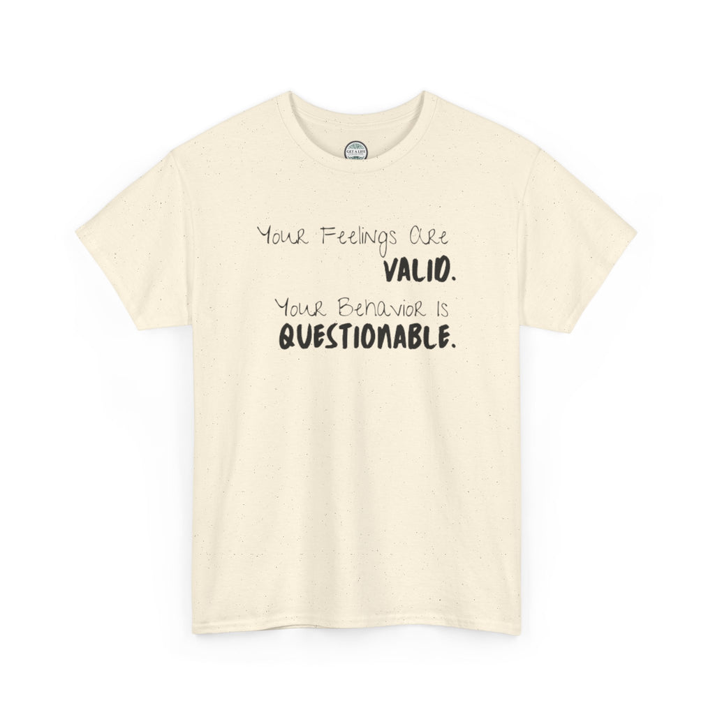 Valid Feelings T-Shirt — “Your Feelings Are Valid. Your Behavior Is Questionable.” Mental Health Graphic Tee