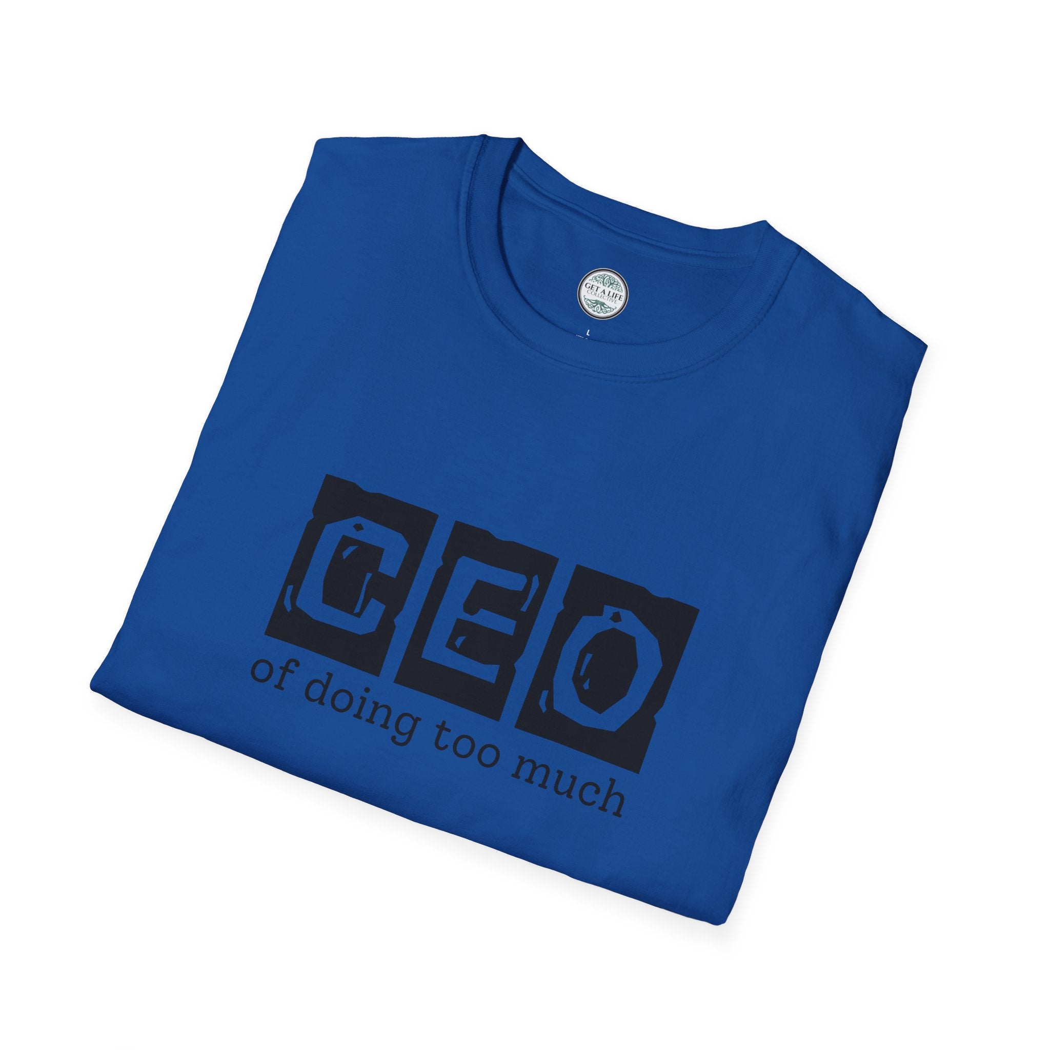 CEO of Doing Too Much T-Shirt