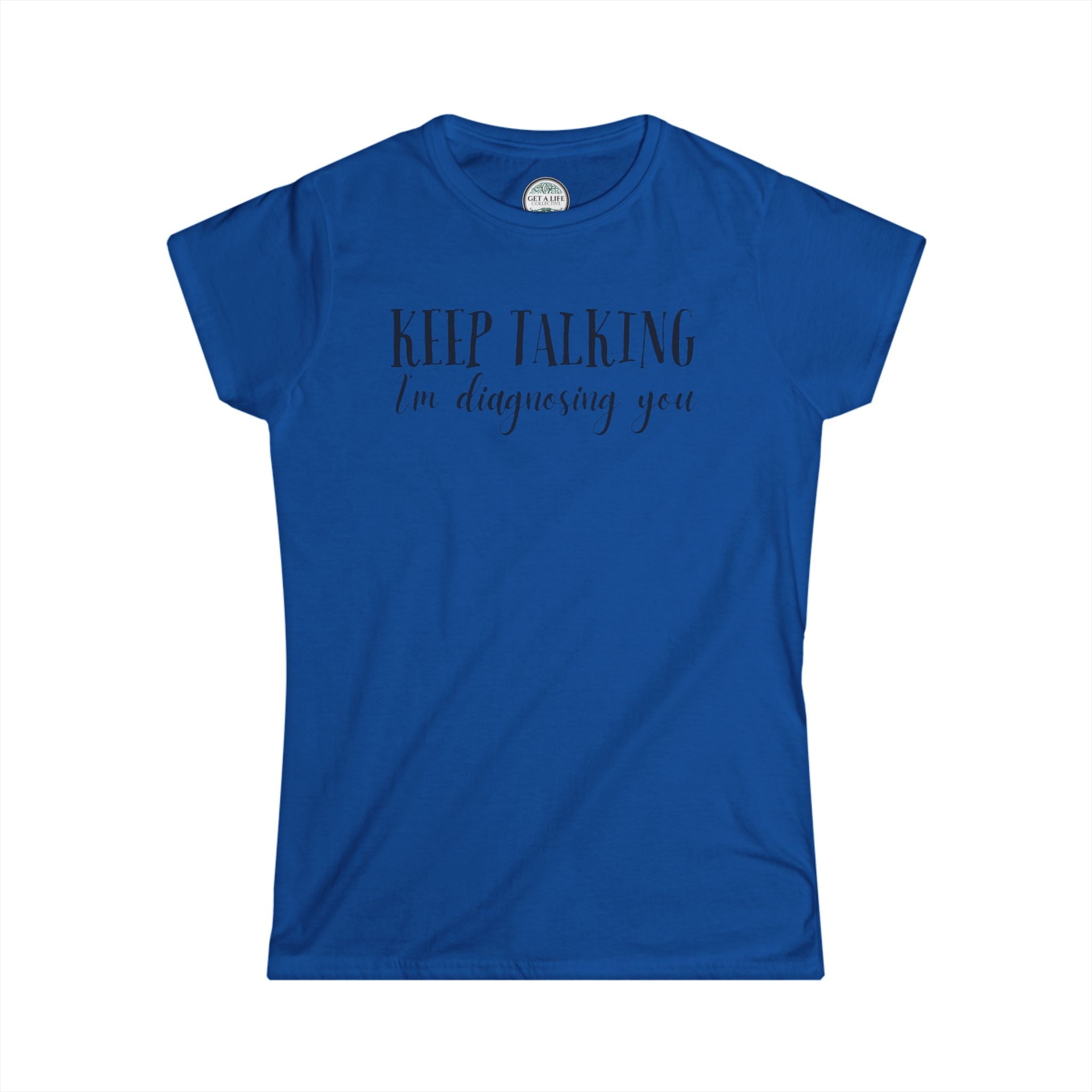 Keep Talking I'm Diagnosing You Tee — Funny Women's Medical Humor T-Shirt