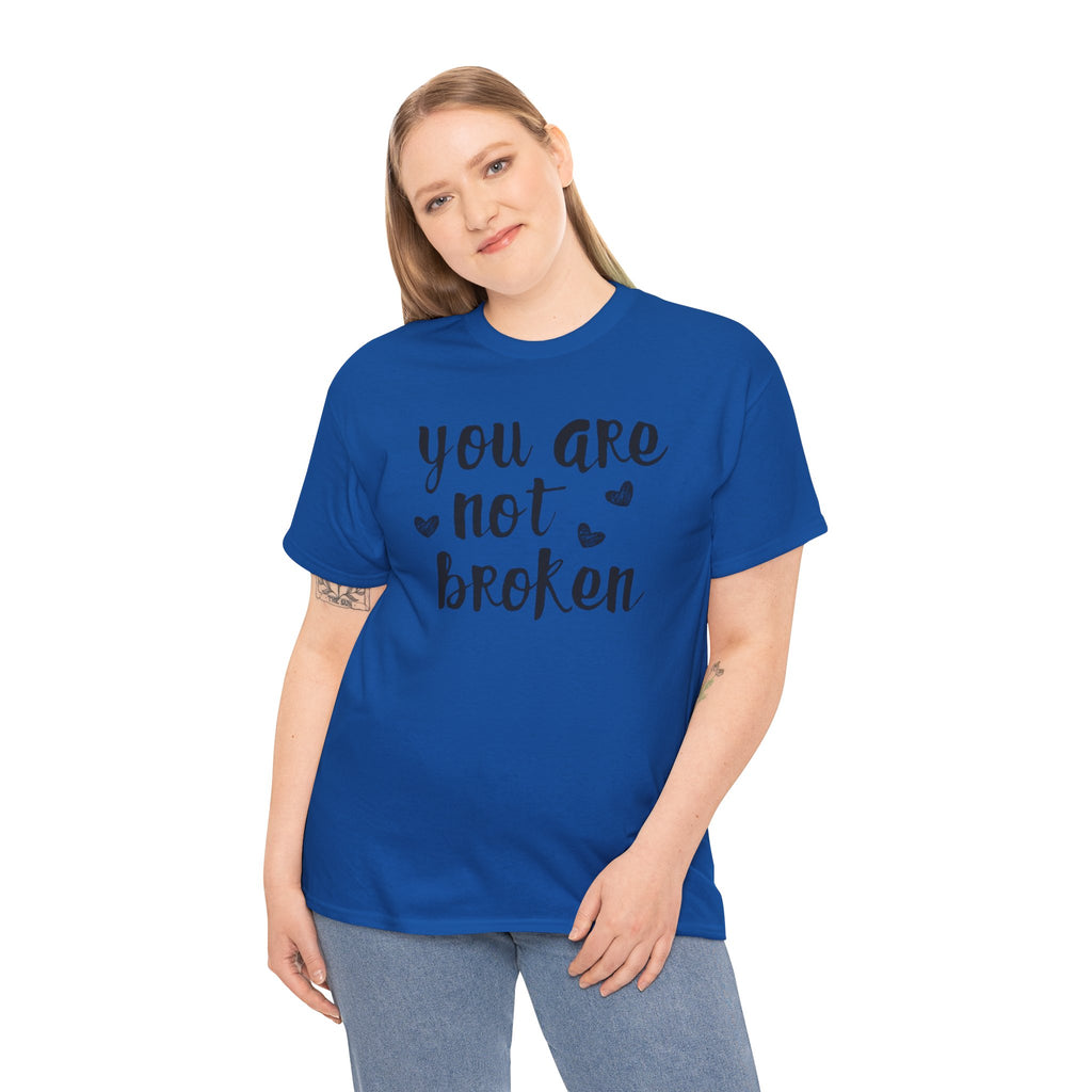 You Are Not Broken T-Shirt — Inspirational Mental Health Tee