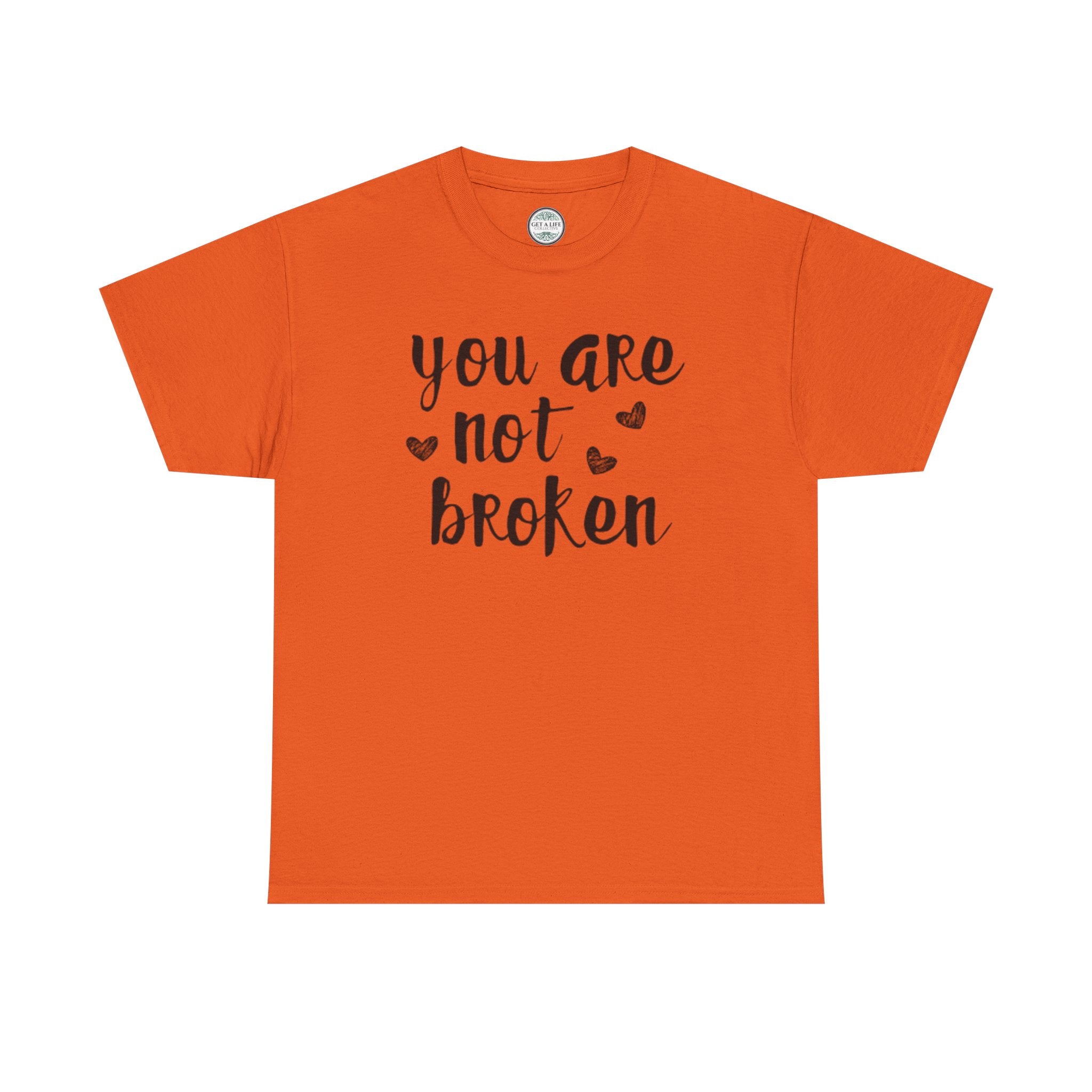 You Are Not Broken T-Shirt — Inspirational Mental Health Tee
