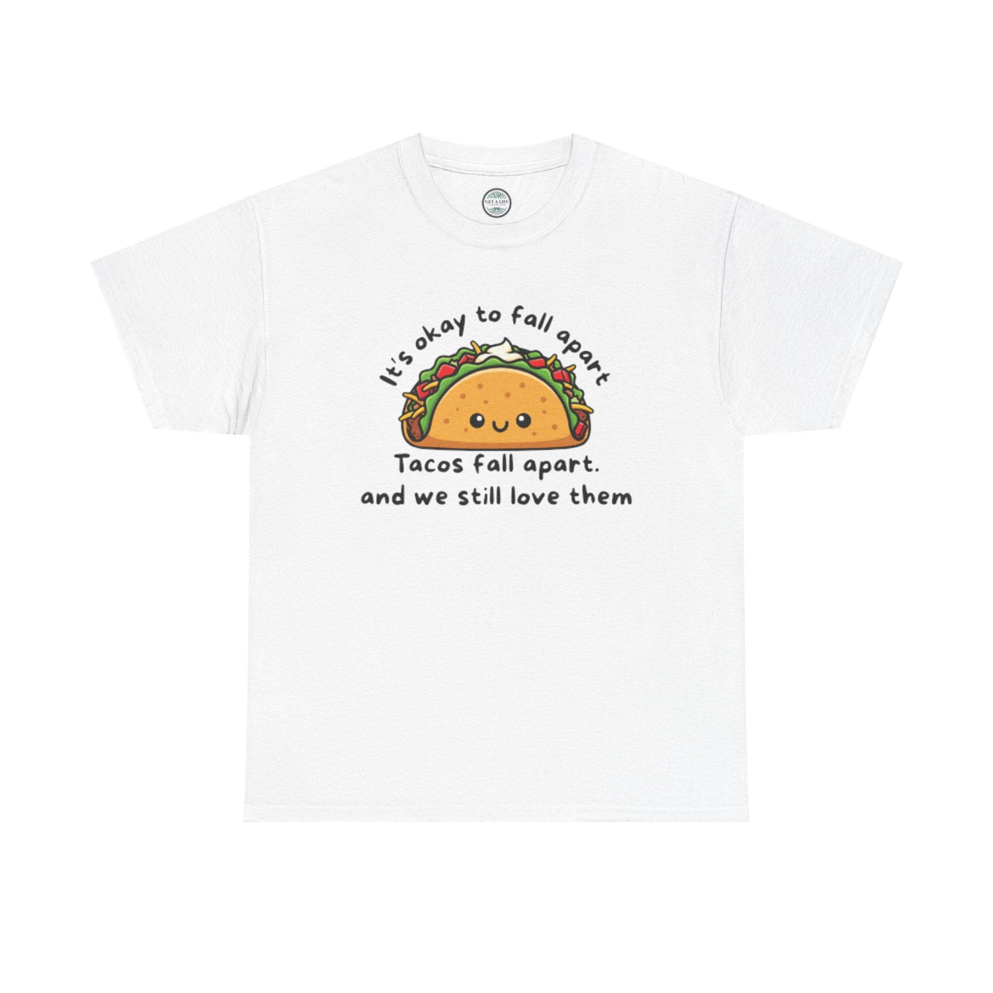 Taco Comfort Tee — "It’s Okay to Fall Apart, Tacos Fall Apart and We Still Love Them" Cute Taco Graphic T-Shirt