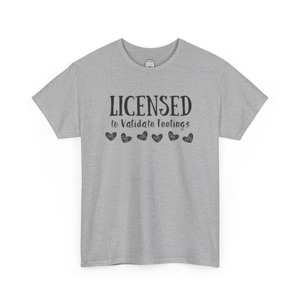 Licensed to Validate Feelings Tee — Cute Self-Care Graphic T-Shirt