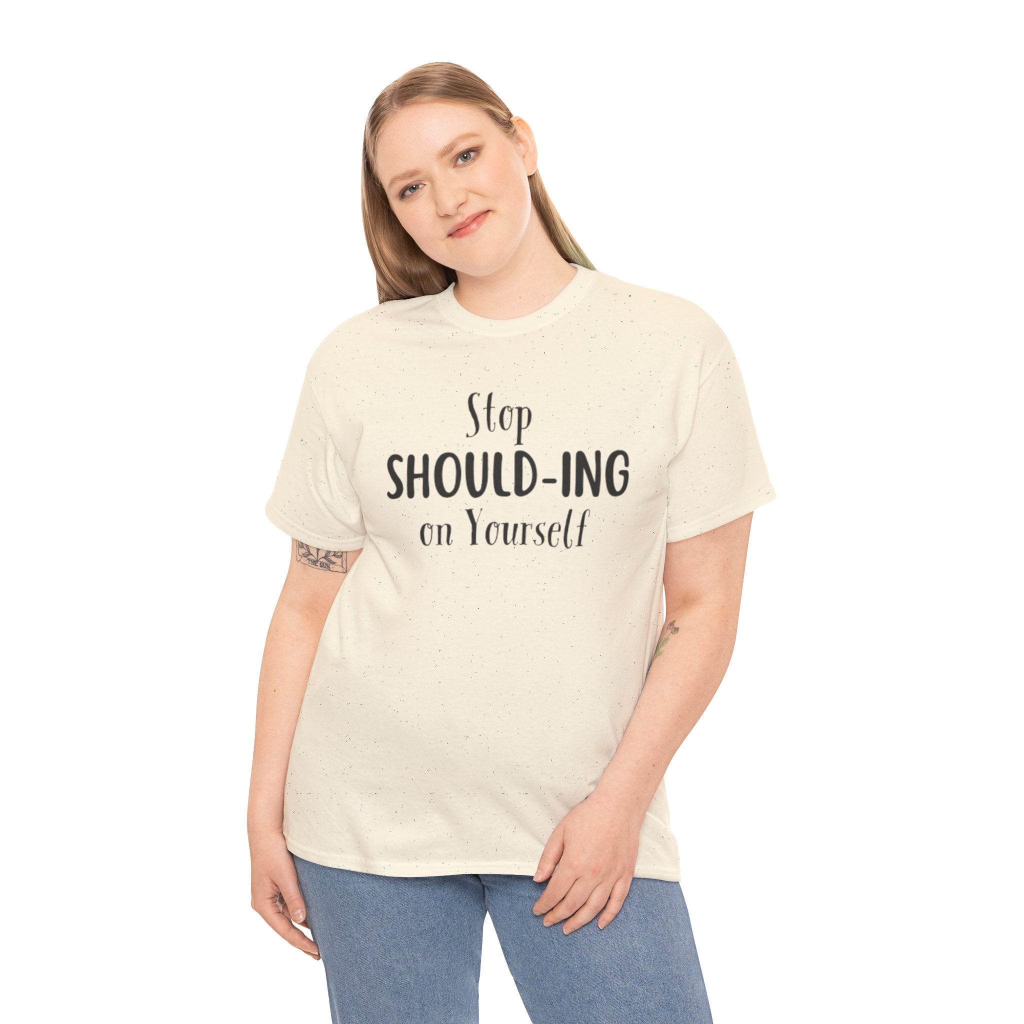 Stop Should-ing on Yourself T-Shirt
