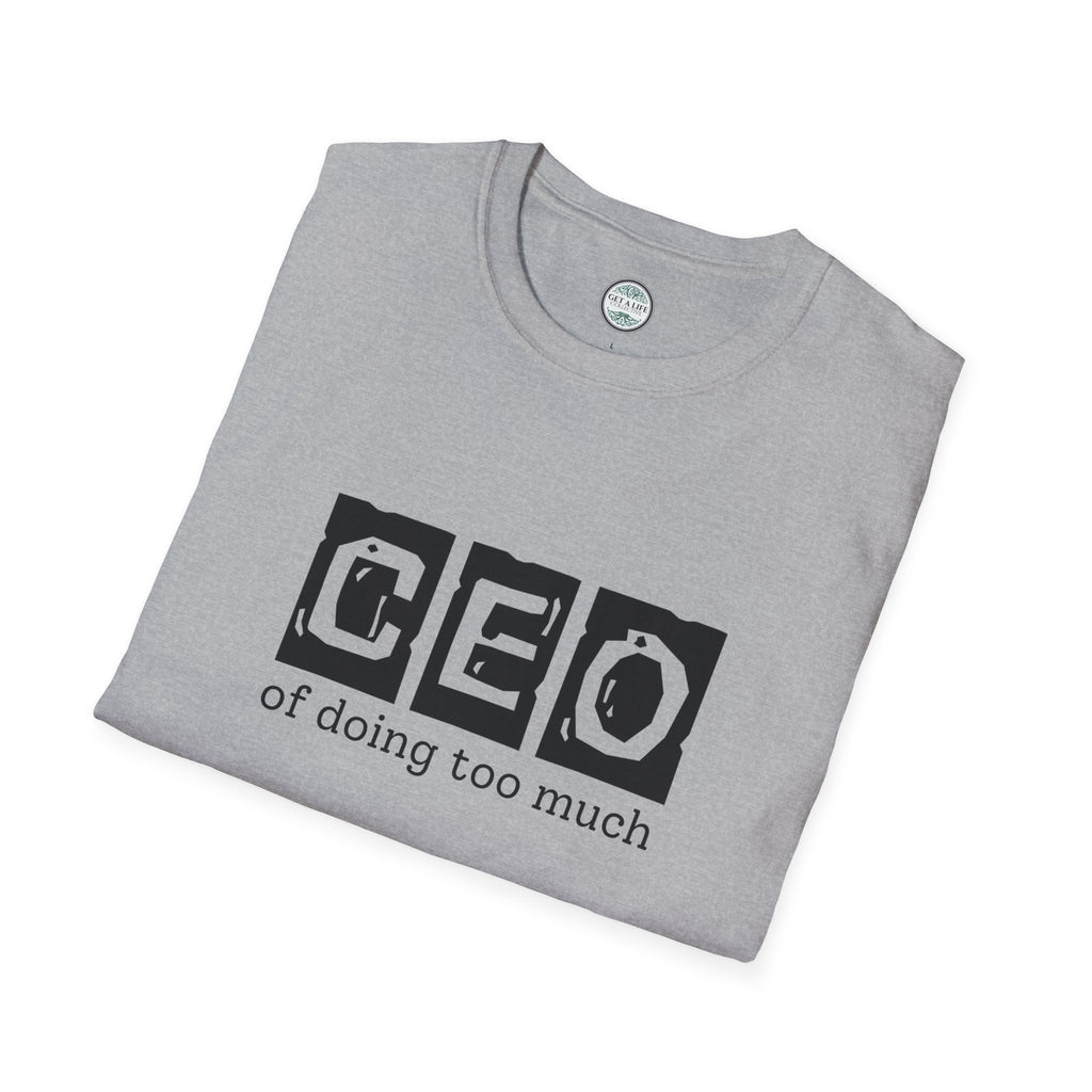 CEO of Doing Too Much T-Shirt