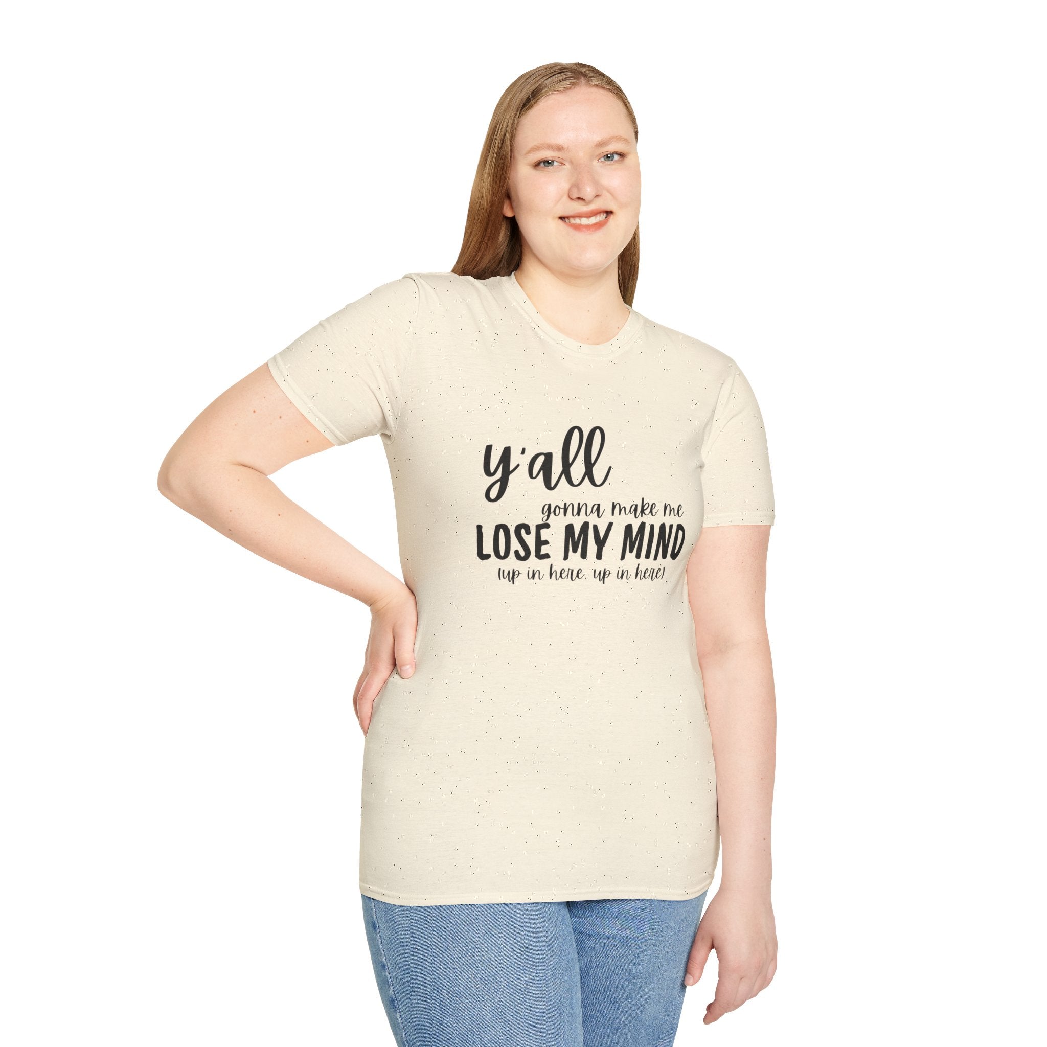 Y'All Gonna Make Me Lose My Mind Unisex Softstyle T-Shirt