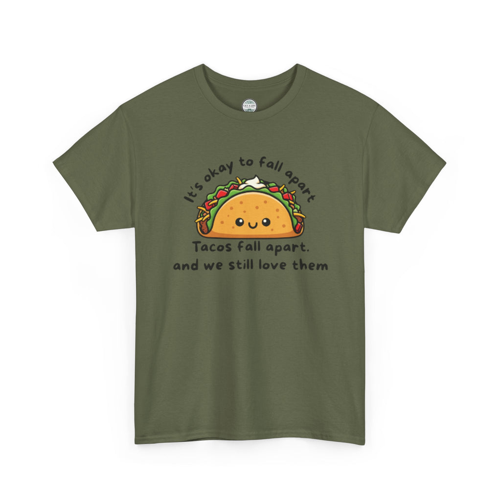 Taco Comfort Tee — "It’s Okay to Fall Apart, Tacos Fall Apart and We Still Love Them" Cute Taco Graphic T-Shirt