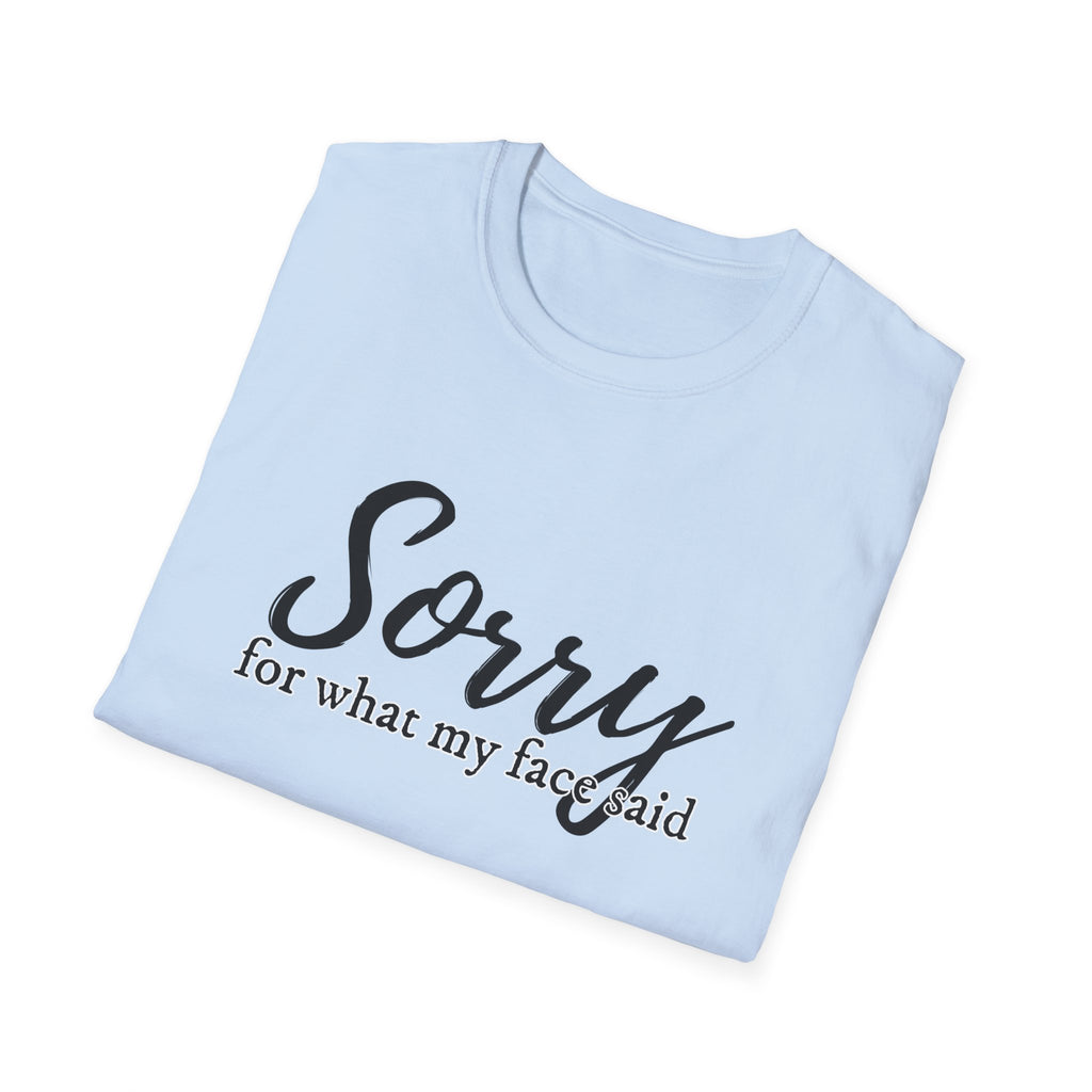 "Sorry for What My Face Said" Funny Graphic Tee tshirt