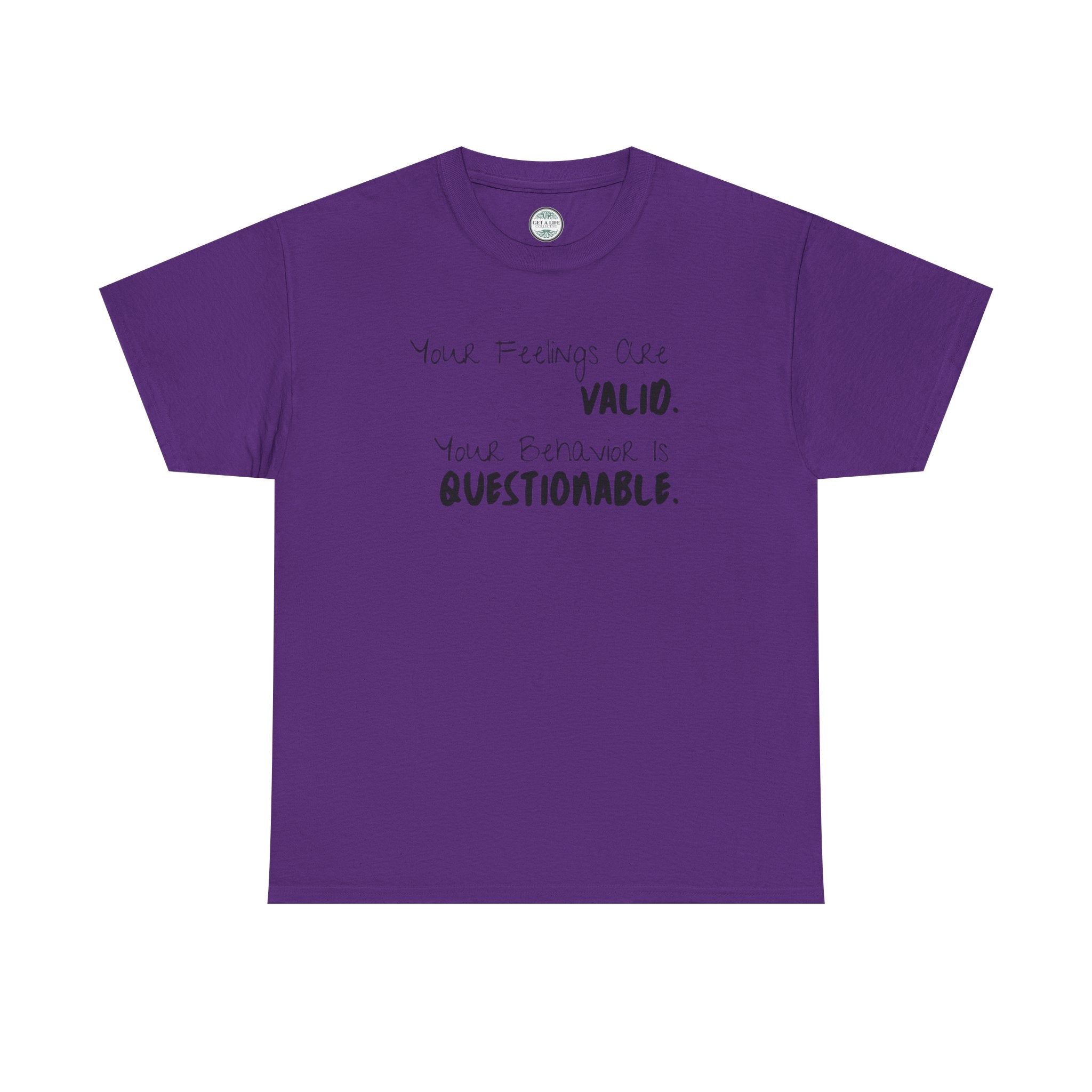 Valid Feelings T-Shirt — “Your Feelings Are Valid. Your Behavior Is Questionable.” Mental Health Graphic Tee