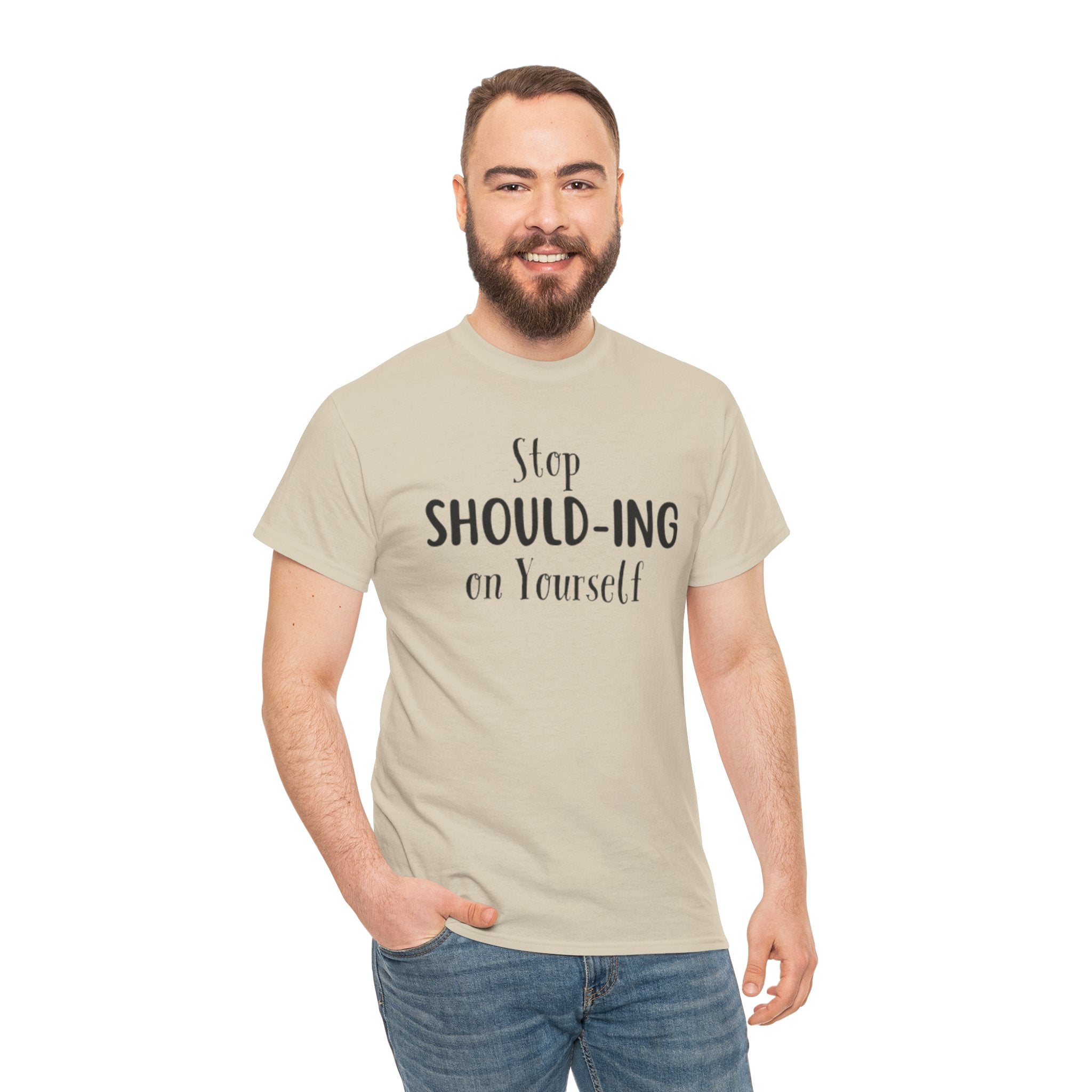 Stop Should-ing on Yourself T-Shirt