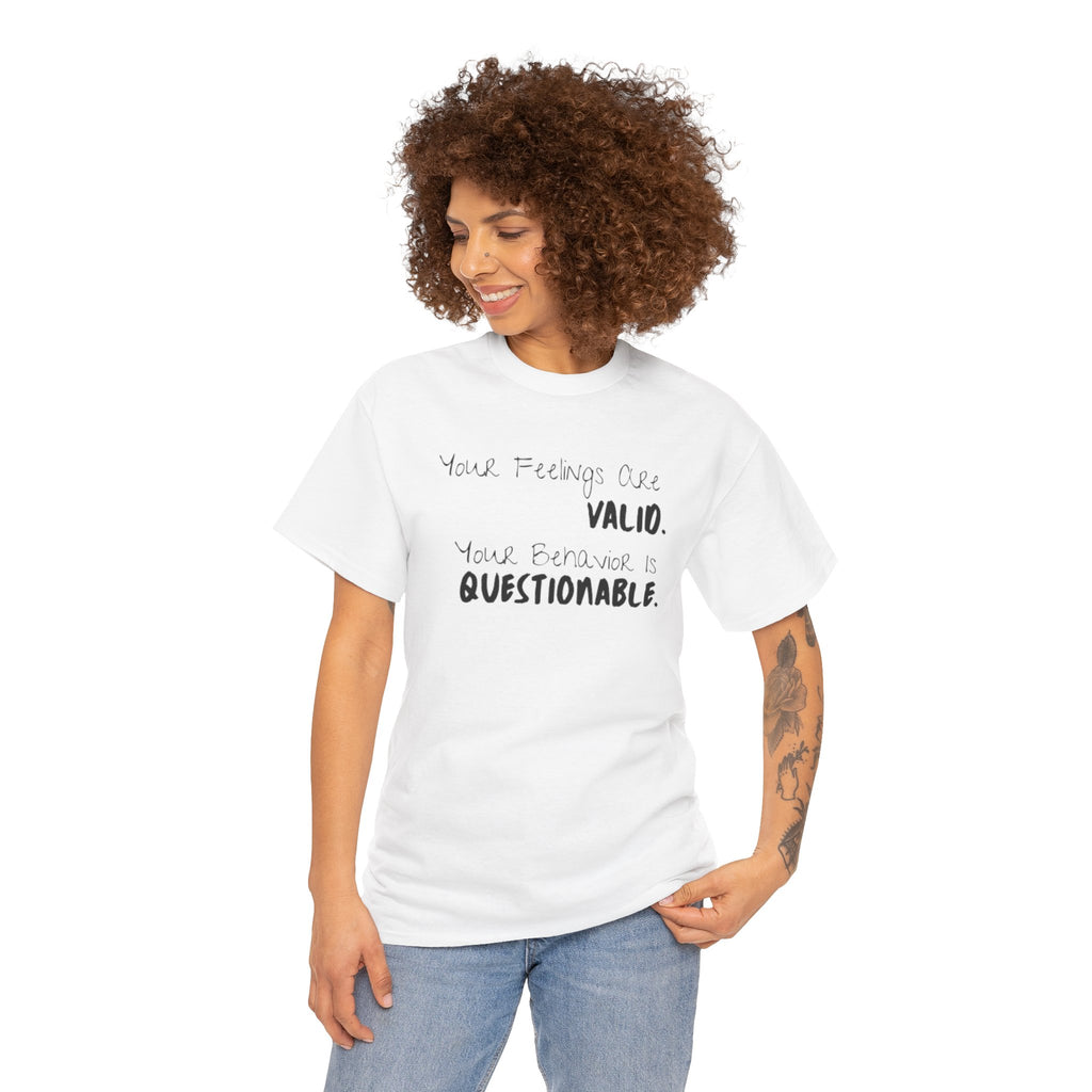 Valid Feelings T-Shirt — “Your Feelings Are Valid. Your Behavior Is Questionable.” Mental Health Graphic Tee