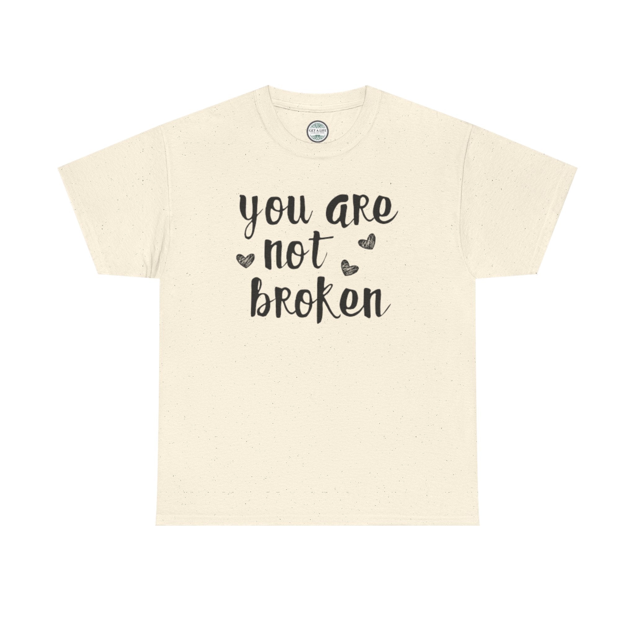 You Are Not Broken T-Shirt — Inspirational Mental Health Tee