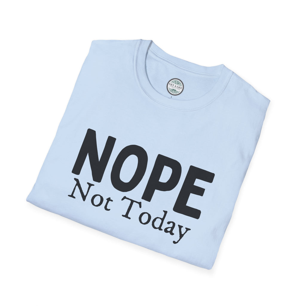 Nope Not Today T-Shirt — Funny Sarcastic Graphic Tee for Casual Wear