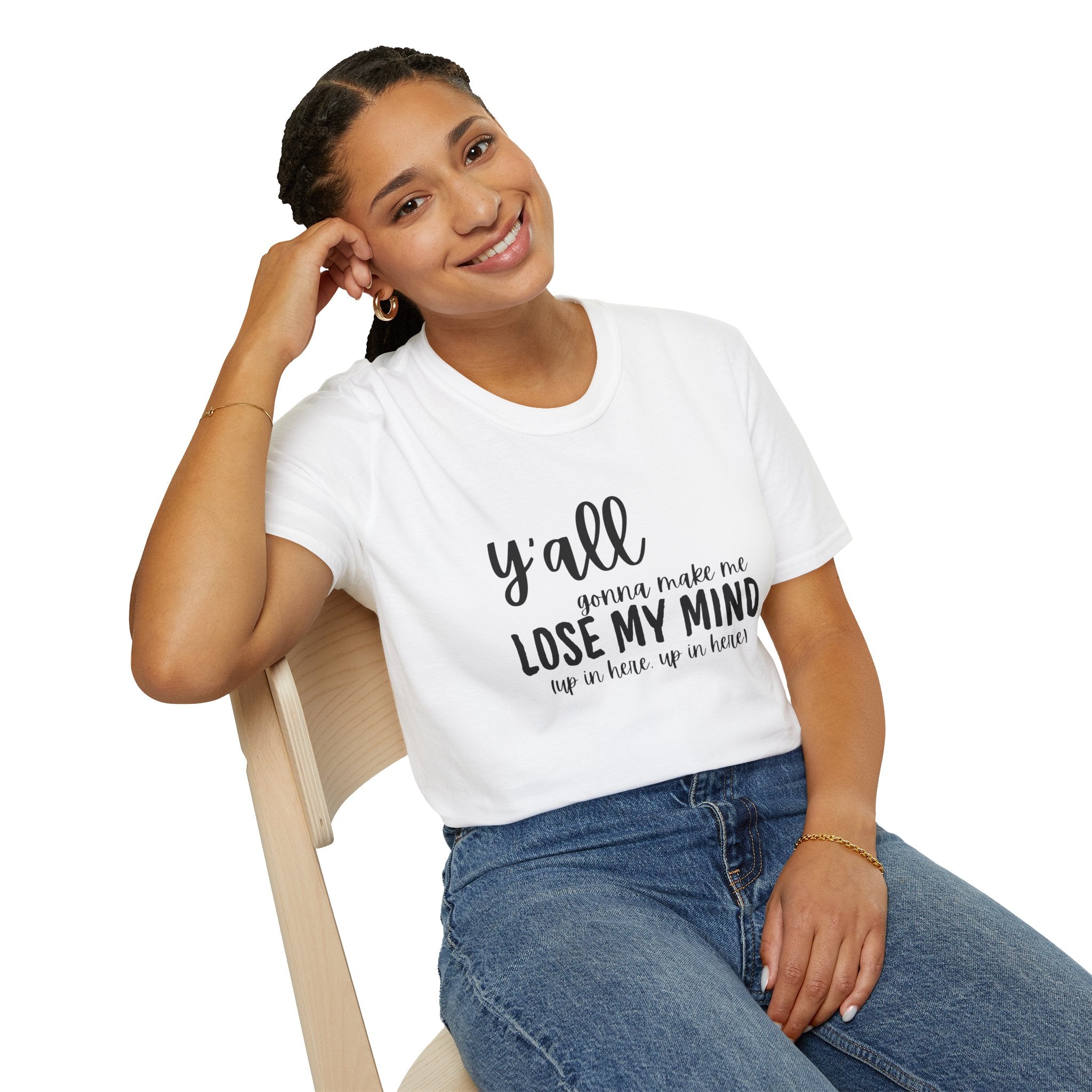 Y'All Gonna Make Me Lose My Mind Unisex Softstyle T-Shirt