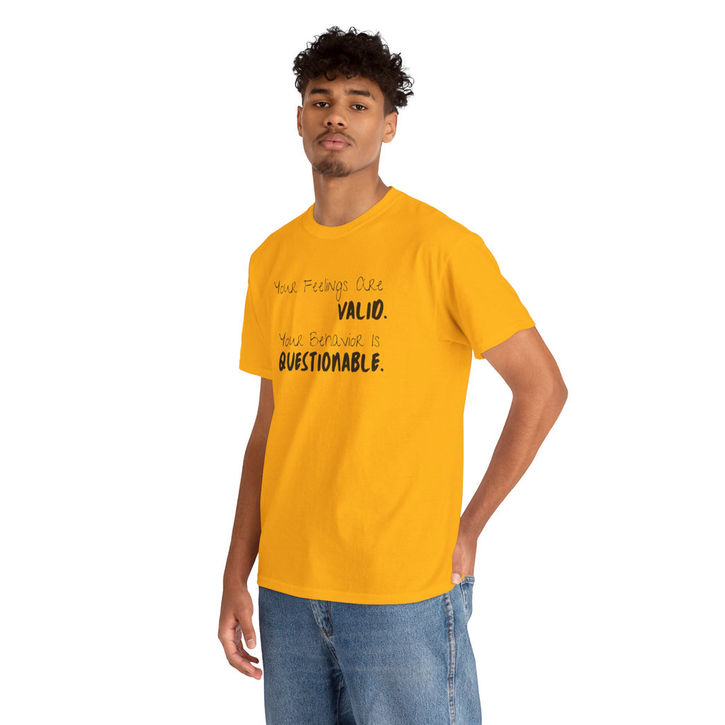 Valid Feelings T-Shirt — “Your Feelings Are Valid. Your Behavior Is Questionable.” Mental Health Graphic Tee