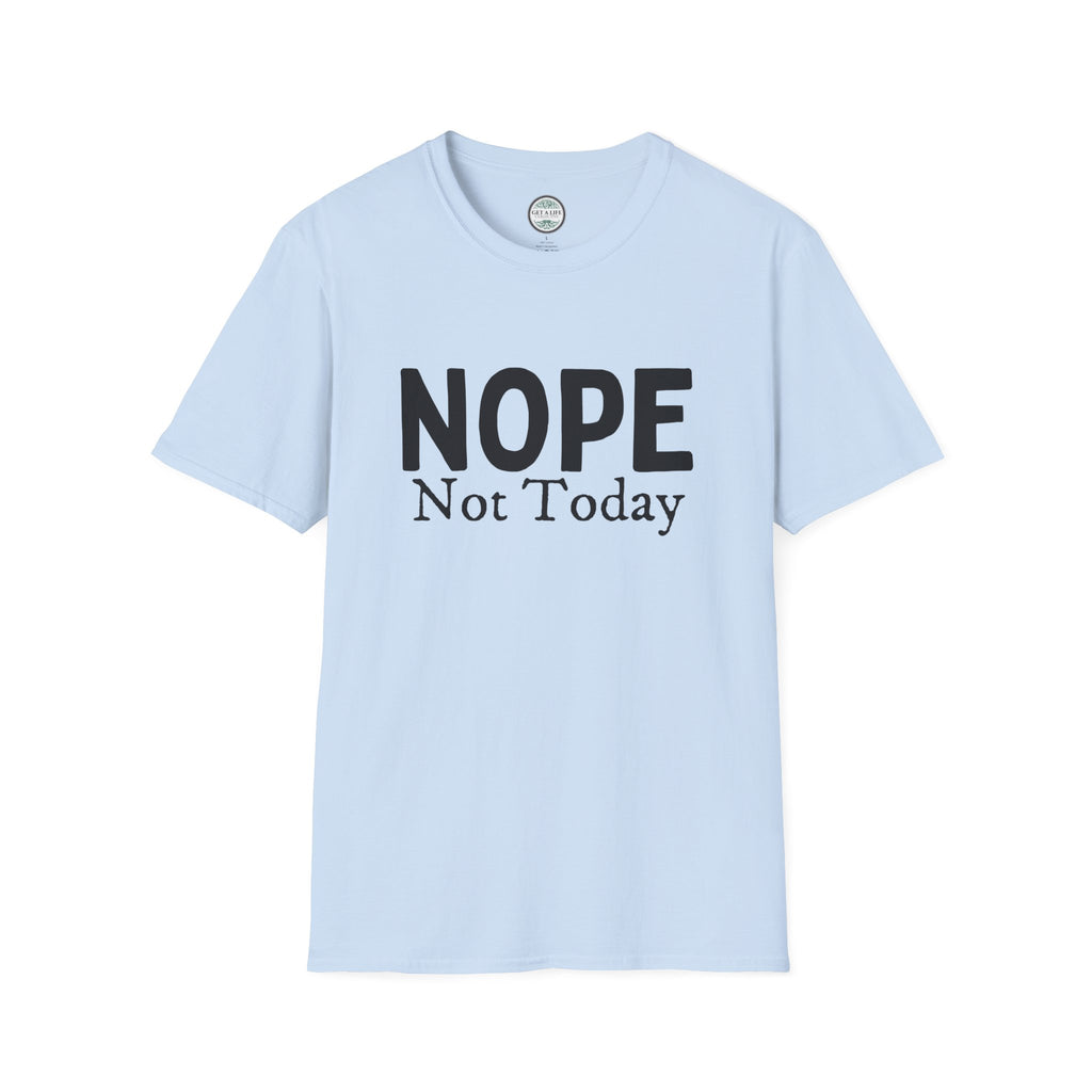 Nope Not Today T-Shirt — Funny Sarcastic Graphic Tee for Casual Wear