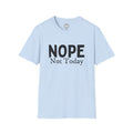 Nope Not Today T-Shirt — Funny Sarcastic Graphic Tee for Casual Wear