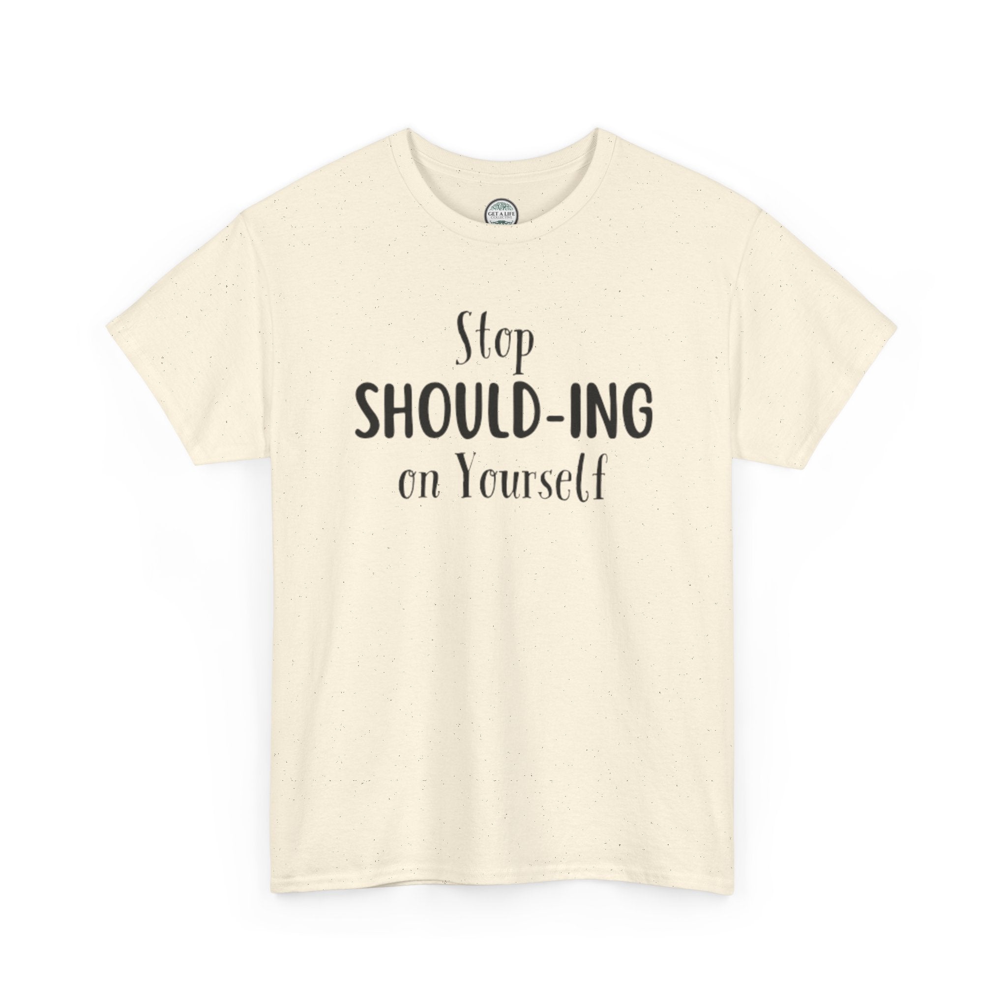 Stop Should-ing on Yourself T-Shirt
