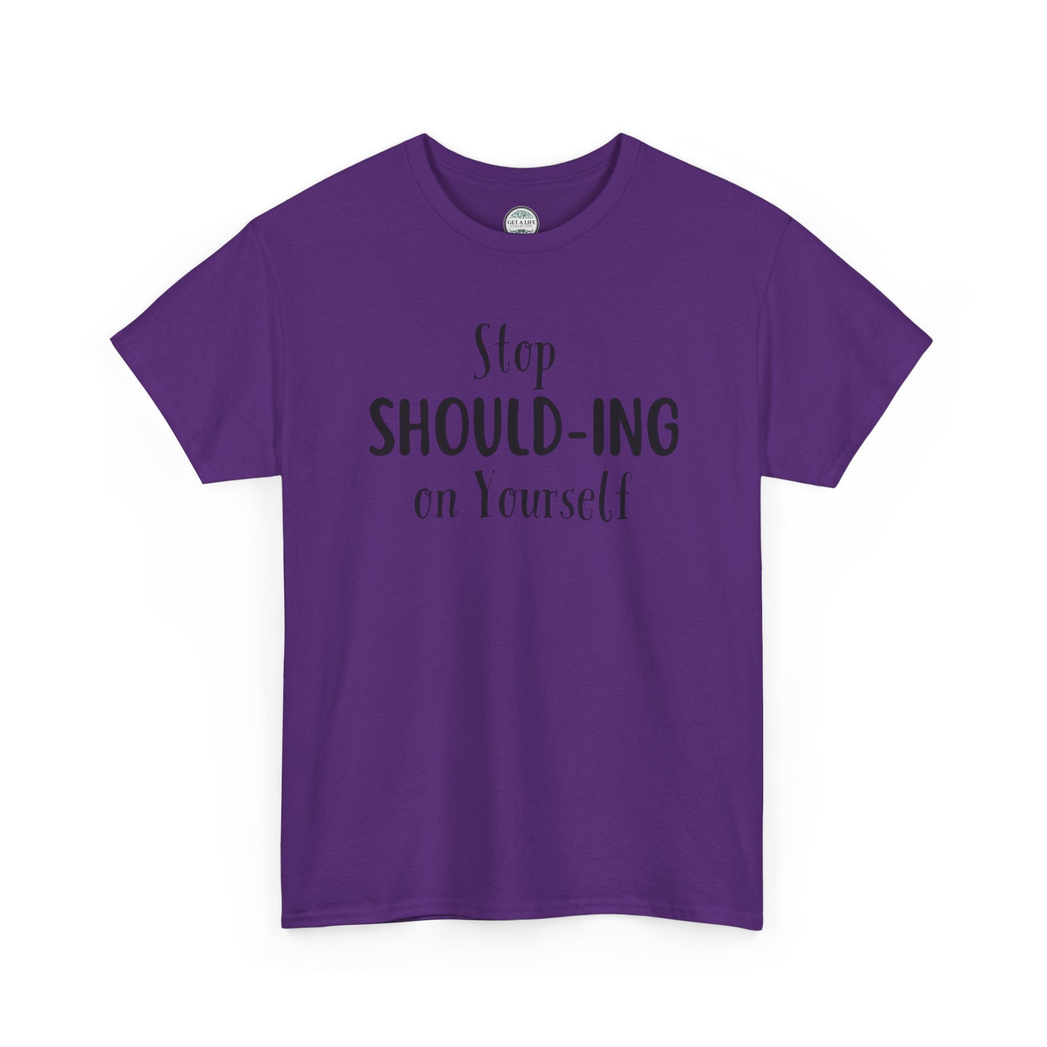Stop Should-ing on Yourself T-Shirt