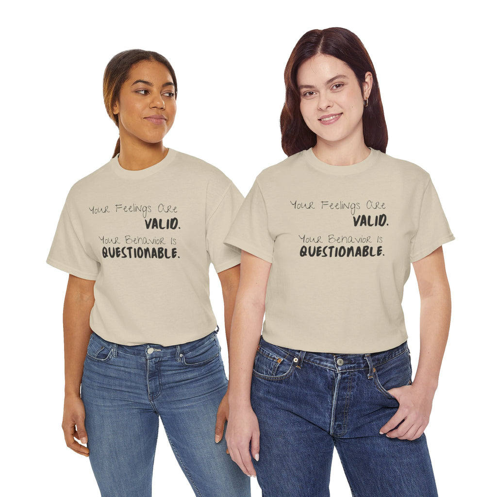 Valid Feelings T-Shirt — “Your Feelings Are Valid. Your Behavior Is Questionable.” Mental Health Graphic Tee