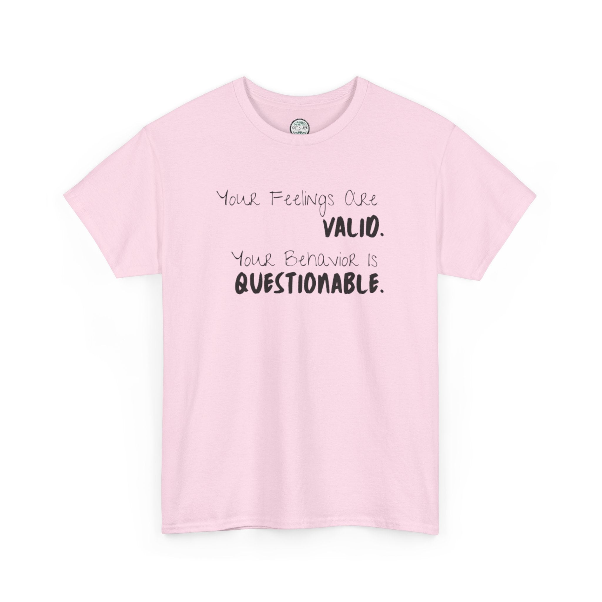 Valid Feelings T-Shirt — “Your Feelings Are Valid. Your Behavior Is Questionable.” Mental Health Graphic Tee