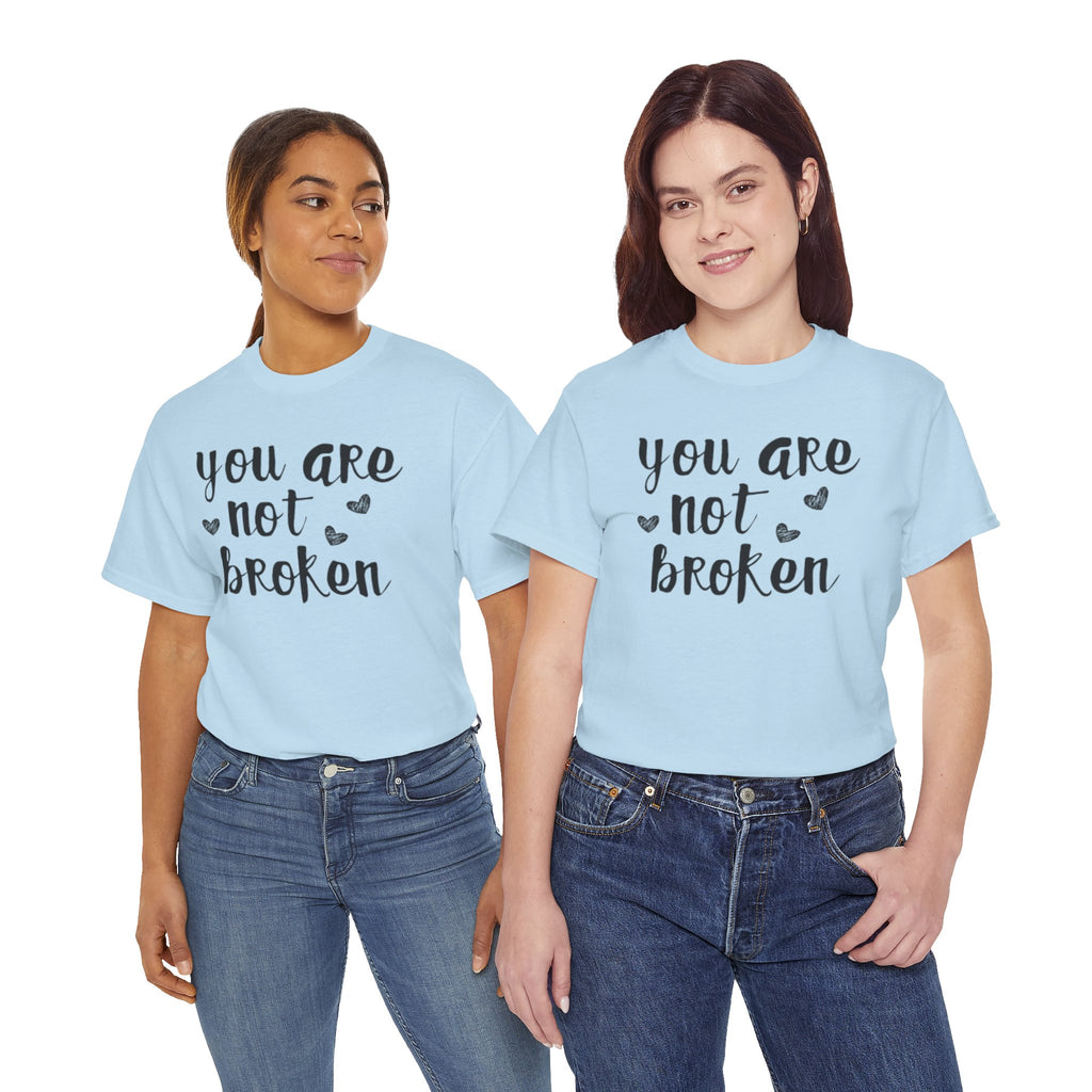 You Are Not Broken T-Shirt — Inspirational Mental Health Tee